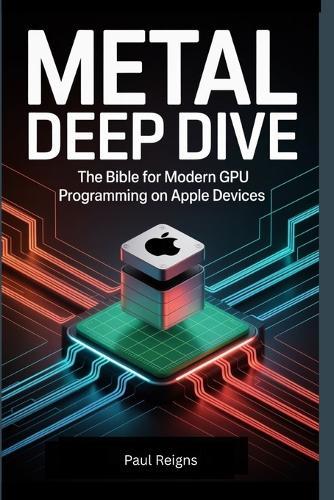 Metal Deep Dive: The Bible for Modern GPU Programming on Apple Devices