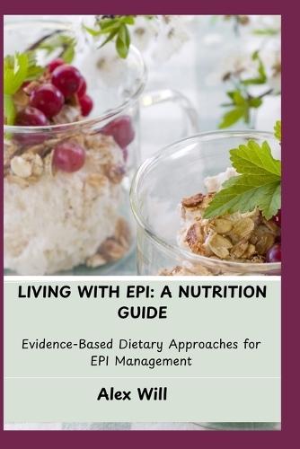 Living with Epi: A NUTRITION GUIDE: Evidence-Based Dietary Approaches for EPI Management