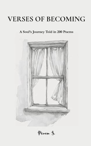Verses of Becoming: A Soul's Journey Told in 200 Poems