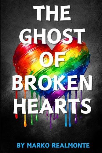 The Ghost of Broken Hearts: A Cozy Queer Mystery of Ghosts, Secrets, and First Love