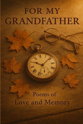 For My GRANDFATHER Poems of Love Memory