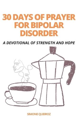 30 Days of Prayer for Bipolar Disorder: A Devotional of Strength and Hope