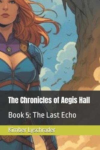 The Chronicles of Aegis Hall: Book 5: The Last Echo