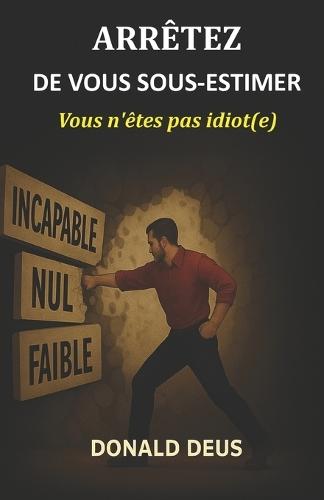 Arrêtez de vous sous-estimer: Vous n'êtes pas idiot(e)