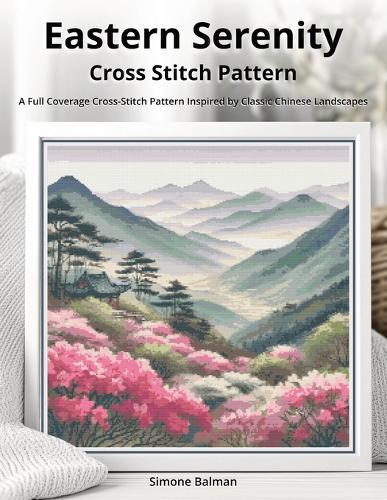 Eastern Serenity Cross-Stitch Pattern: A Full Coverage Cross-Stitch Pattern Inspired by Classic Chinese Landscapes