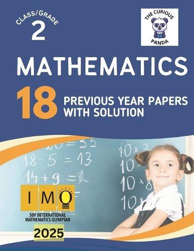 IMO Mathematics Olympiad book for Class 2 18 Previous Year papers with answers: 18 Previous Year question papers - Logical Reasoning + Mathematical Reasoning + Achievers Sect