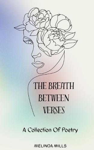 The Breath Between Verses: A Collection Of Poetry