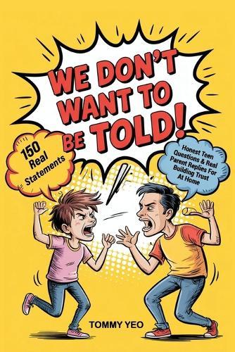 We Don't Want to Be Told!: Honest Teen Questions & Real Parent Replies for Building Trust at Home