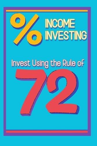 Income Investing: Invest Using the Rule of 72