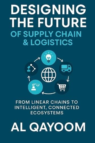 Designing the Future of Supply Chain & Logistics: Transforming Supply Chain Management: From Linear Chains to Intelligent, Connected Ecosystems