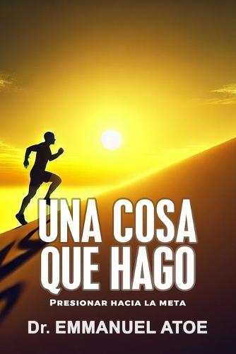 Una Cosa Que Hago: Presionar Hacia La Meta