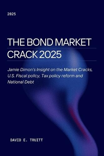The Bond Market Crack 2025: Jamie Dimon's Insight on the Market Cracks, U.S. Fiscal policy, Tax policy reform and National Debt