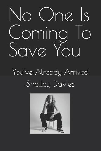 No One Is Coming To Save You: You've Already Arrived