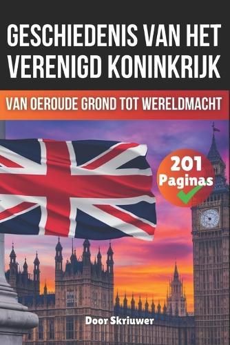 De Geschiedenis van het Verenigd Koninkrijk: Van oeroude grond tot wereldmacht