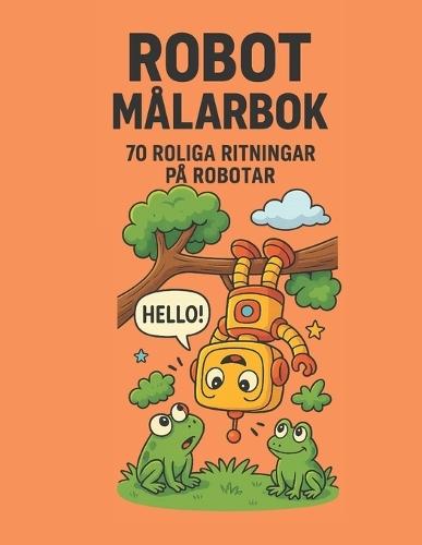 Robot Målarbok För Barn: 70 roliga robotbilder att färglägga - för nyfikna barn 3-10 år