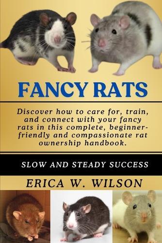 Fancy Rats: The Fancy Rat: A Comprehensive Guide to Understanding, Caring for, and Companioning with Your Pet Rat