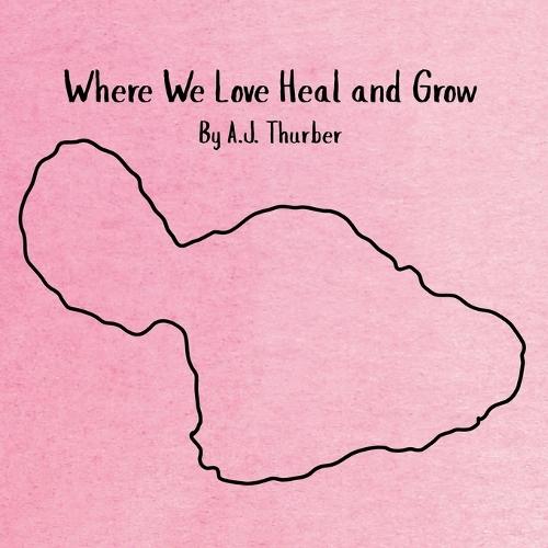 Where We Love Heal and Grow: A children's book about appreciation.