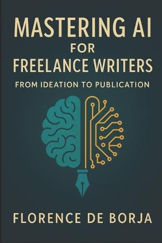 Mastering AI for Freelance Writers: From Ideation to Publication