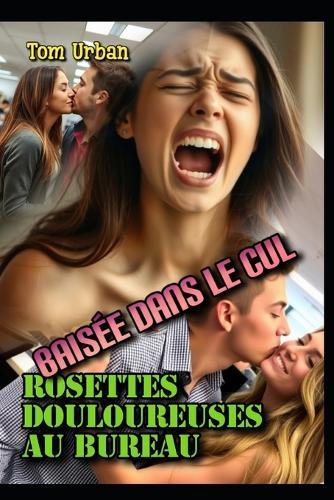 Baisée dans le cul: des rosettes douloureuses au bureau