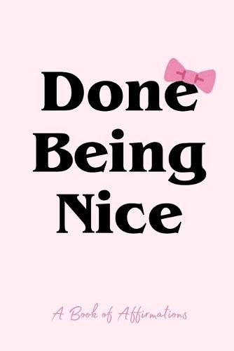 Done Being Nice: A Book of Affirmations