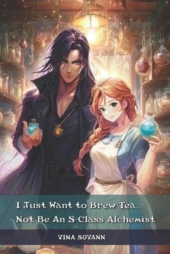 I Just Want to Brew Tea...Not Be An S-Class Alchemist