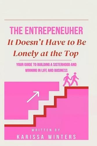 The EntrepeneuHER: It Doesn't Have to Be Lonely at the Top