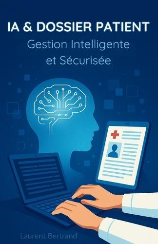 IA & Dossier Patient: Gestion Intelligente et Sécurisée