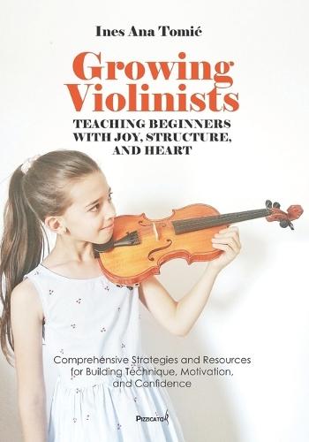 Growing Violinists: Teaching Beginners with Joy, Structure, and Heart