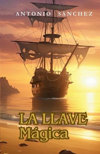 Libro de aventuras para niños y niñas - La llave mágica: piratas, trampas y un tesoro por descubrir.: Libro de aventuras para niños y niñas de 10 a 14 años - Piratas, tesoros y una llave que abre el misterio de su destino.