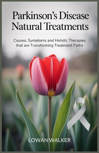 Parkinson's Disease Natural Treatments: Causes, Symptoms, and Holistic Therapies That Are Transforming Treatment Paths