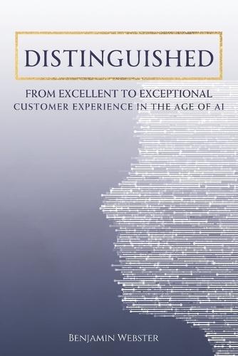 Distinguished: From Excellent to Exceptional: Customer Experience in the Age of AI