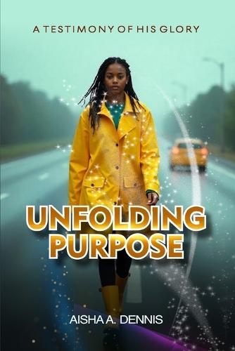 Unfolding Purpose: A Testimony Of His Glory