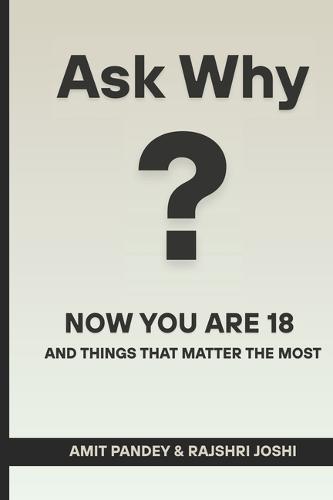 Ask Why?: Now You Are 18 and Things That Matter the Most.