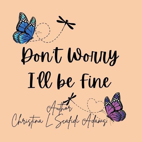 Don't Worry I'll be Fine