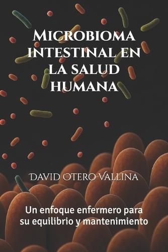 Microbioma intestinal en la salud humana: un enfoque enfermero para su equilibrio y mantenimiento: Una revisión bibliográfica con mirada asistencial
