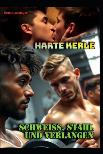 Harte Kerle: Schweiß, Stahl und Verlangen