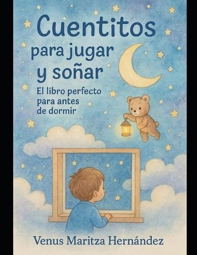 Cuentitos para jugar y soñar: El libro perfecto para antes de dormir