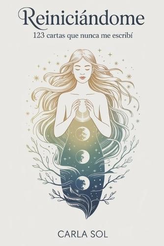 Reiniciándome: 123 Cartas Que Nunca Me Escribí