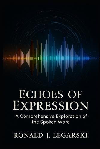 Echoes of Expression: A Comprehensive Exploration of the Spoken Word
