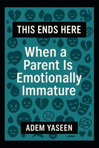 This Ends Here: When a Parent Is Emotionally Immature