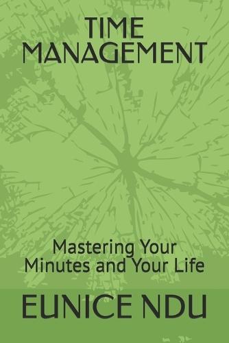 Time Management: Mastering Your Minutes and Your Life