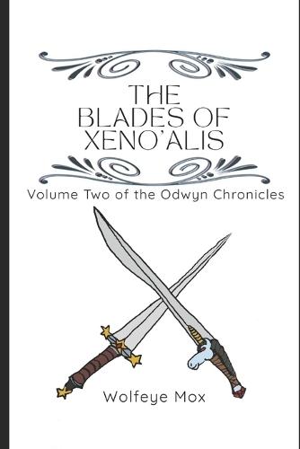 The Blades of Xeno'alis: Volume Two of the Odwyn Chronicles
