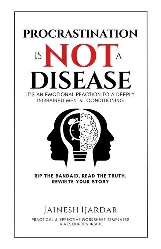 Procrastination Is Not A Disease: It's An Emotional Reaction To A Deeply Ingrained Mental Conditioning
