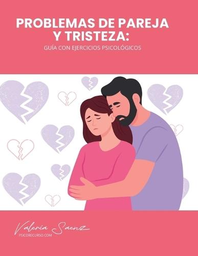 Problemas de pareja y tristeza: Guía con ejercicios psicológicos