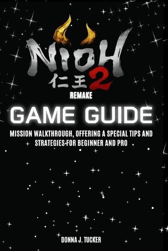 NIOH II Remastered Game Guide: Mission Walkthrough, Offering a Special Tips and Strategies for Beginner and Pro