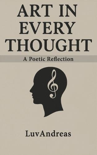 Art in Every Thought: A Poetic Reflection