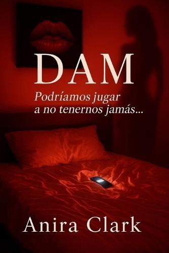 Dam: Podríamos jugar a no tenernos jamás