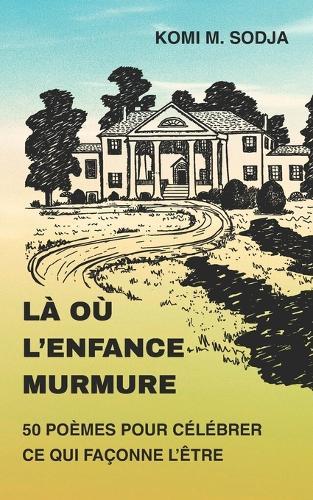 LÀ Où l'Enfance Murmure: 50 poèmes pour célébrer ce qui façonne l'être