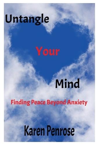 Untangle Your Mind Finding Peace Beyond Anxiety: 25 Strategies to Center the Mind and Soothe the Soul / Mindfulness Journal