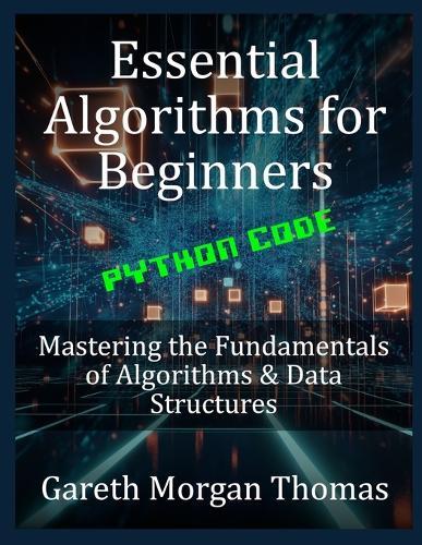 Essential Algorithms for Beginners: Mastering the Fundamentals of Algorithms & Data Structures